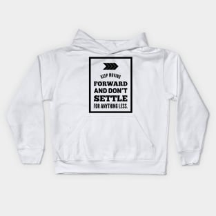 Keep moving forward and don't settle for anything less Kids Hoodie